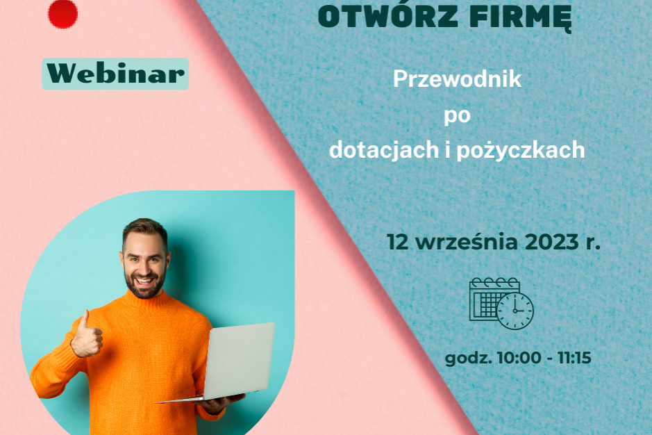 Zapraszamy na webinar „Otwórz firmę - Przewodnik po dotacjach i pożyczkach”