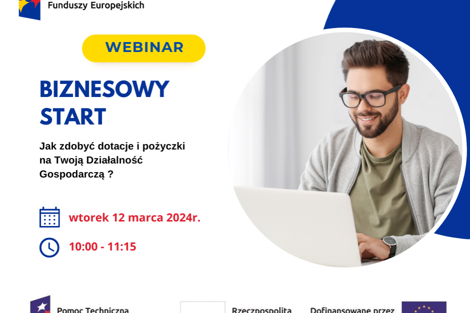 Biznesowy Start - Jak zdobyć dotacje i pożyczki na Twoją Działalność Gospodarczą? - Webinarium - 12 marca 2024 r.