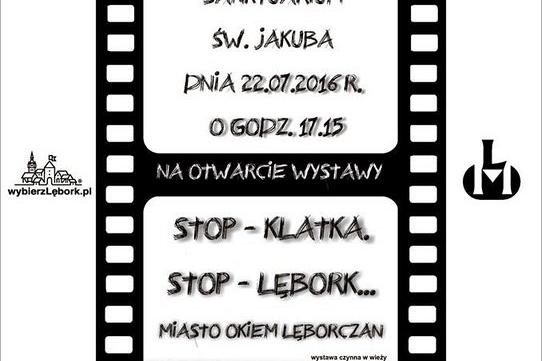 Otwarcie wystawy „Stop – klatka, stop – Lębork. Miasto okiem Lęborczan” - 22 lipca w wieży kościelnej