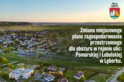 Zaproszenie na spotkanie informacyjne dla mieszkańców dot. procesu zmiany miejscowego planu zagospodarowania przestrzennego w rejonie ulic Pomorskiej i Lubelskiej