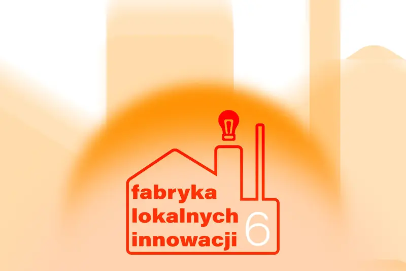 Zgłoś wniosek do 6. edycji programu Fabryka Lokalnych Innowacji